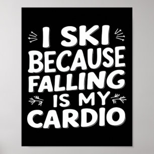 Ich Ski, weil Falling mein Cardio-Funny Ski Zitat  Poster