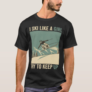Ich skie wie ein Mädchen, versucht mitzuhalten, lu T-Shirt