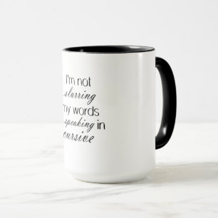 Ich slurring nicht meine Wörter, die ich im Tasse