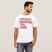Ich Snuggle Sie stark T-Shirt (Vorne ganz)