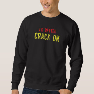 Ich sollte besser über die britische Umgangssprach Sweatshirt