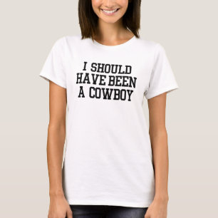 Ich sollte ein Cowboy gewesen sein T-Shirt