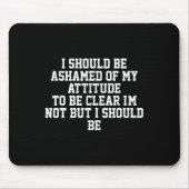 Ich sollte mich meiner Einstellung schämen, um kla Mousepad (Vorne)