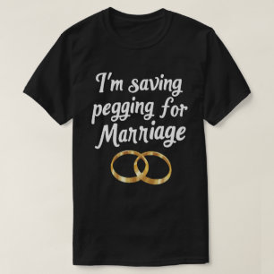 Ich spare Pegging für die Ehe Lustige Fette Ringe  T-Shirt