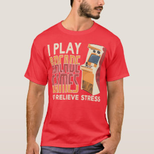 Ich spiele Arcade-Spiele, um Stress abzubauen, vin T-Shirt