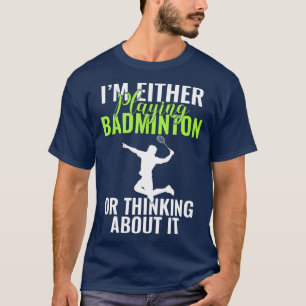 Ich spiele Badminton oder denke darüber nach B T-Shirt