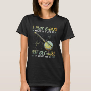 Ich spiele Banjo, weil ich es mag, nicht weil ich T-Shirt