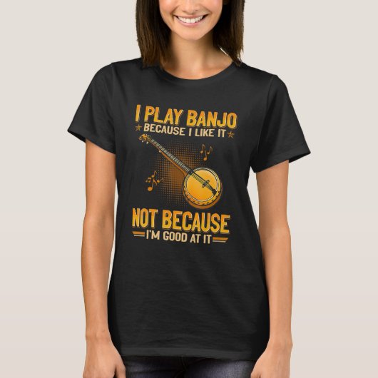 Ich spiele Banjo, weil ich es mag, nicht weil ich T-Shirt (Vorderseite)