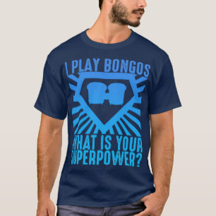Ich spiele Bongos, was dein superpower Funny Bongo T-Shirt