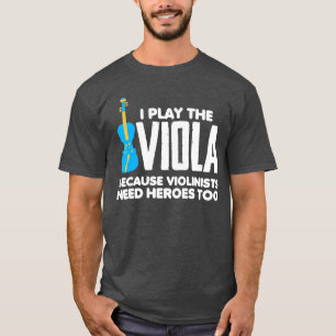Ich spiele Bratsche, weil Violinisten Helden brauc T-Shirt