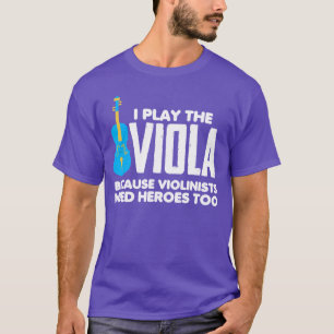 Ich spiele Bratsche, weil Violinisten Helden brauc T-Shirt