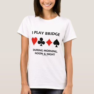 Ich spiele Bridge am Morgen, Mittag und Abend, Kar T-Shirt