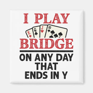 Ich spiele Bridge an jedem Tag, der in Y endet Magnet