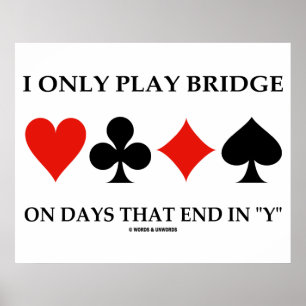 Ich spiele Bridge nur an Tagen, die in meinem Poster