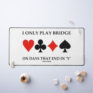 Ich spiele Bridge nur an Tagen, die in meinem Schreibtischunterlage