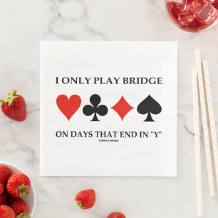 Ich spiele Bridge nur an Tagen, die in meinem Serviette