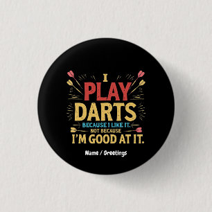Ich spiele Darts, weil ich es mag, nicht Coz, ich  Button
