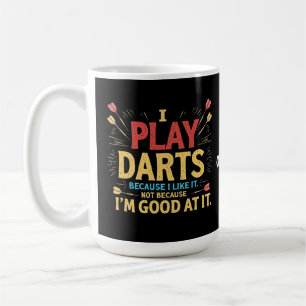 Ich spiele Darts, weil ich es mag, nicht Coz, ich Kaffeetasse
