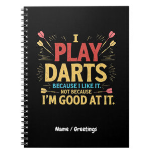 Ich spiele Darts, weil ich es mag, nicht Coz, ich Notizblock