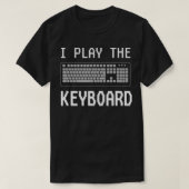 Ich spiele die Keyboard Funny Programmer Computer  T-Shirt (Design vorne)