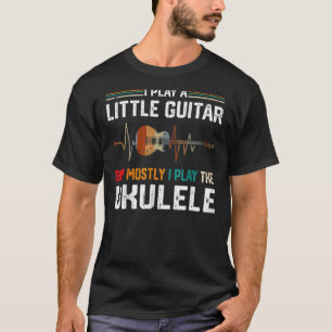 Ich spiele ein wenig Gitarre, aber vor allem Ukule T-Shirt