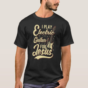 Ich spiele elektrische Gitarre für Jesus  Christli T-Shirt