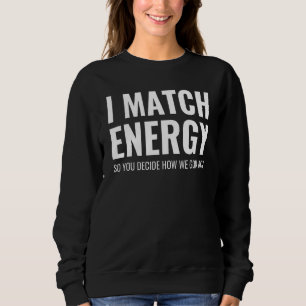 Ich spiele Energie zusammen, sodass Sie entscheide Sweatshirt
