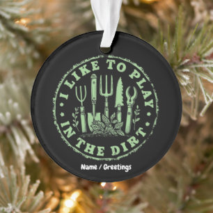 Ich Spiele Gerne Im Dreck Lustiger Gartenliebhaber Ornament