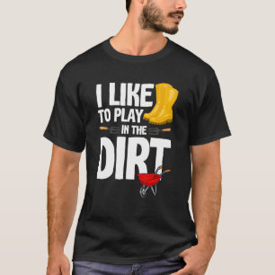 Ich Spiele Gerne Im Dreck Lustiger Gärtner Humor T-Shirt