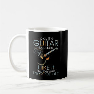 Ich spiele Gitarre weil es mir gefällt und nicht w Kaffeetasse