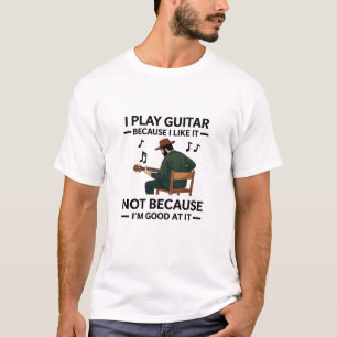 Ich spiele Gitarre, weil ich es mag Musikliebhaber T-Shirt