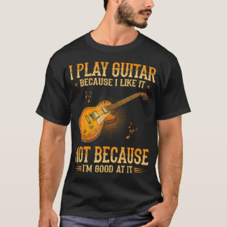 Ich spiele Gitarre, weil ich es mag, nicht weil ic T-Shirt