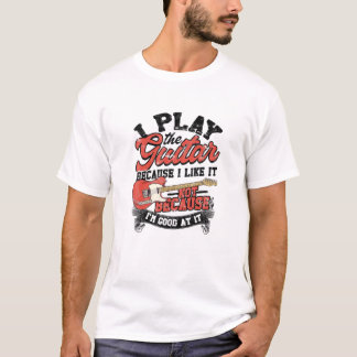 Ich spiele Gitarre, weil ich es mag, nicht weil ic T-Shirt
