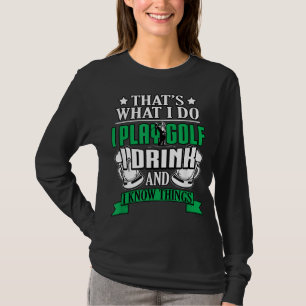 Ich spiele Golf I Drink und ich weiß, was Funny Go T-Shirt