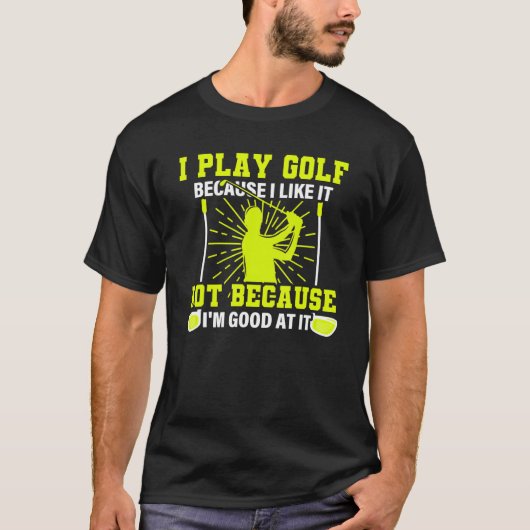 Ich spiele Golf, weil ich mag es U2013 Golf Sprich T-Shirt (Vorderseite)