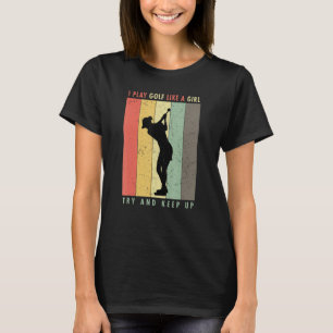 Ich spiele Golf wie ein Mädchen und versuche, mein T-Shirt