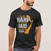 Ich spiele Harp zu viel sagte, dass nie jemand Har T-Shirt (Vorderseite)