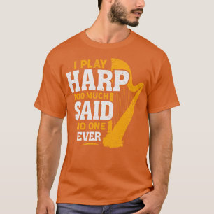 Ich spiele Harp zu viel sagte, dass nie jemand Har T-Shirt