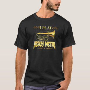 Ich spiele Heavy Metal- Blechblasinstrumente Bass  T-Shirt