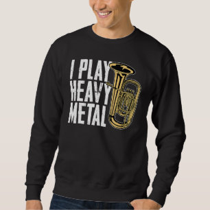 Ich spiele Heavy Metal Französisch Horn Baritone T Sweatshirt