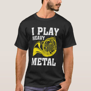Ich spiele Heavy Metal, Französisch Horn Musiker T-Shirt