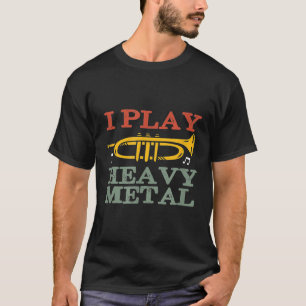Ich spiele Heavy Metal lustiger Trompeter Jazz-Mus T-Shirt
