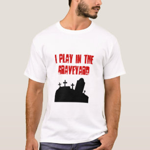 Ich spiele im Friedhof T-Shirt