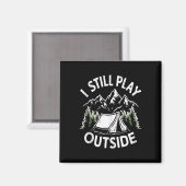 Ich spiele immer noch draußen Lustiger Wander-Camp Magnet (Vorderseite/Rückseite)