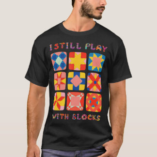 Ich spiele immer noch mit Blöcken, die quilt lusti T-Shirt
