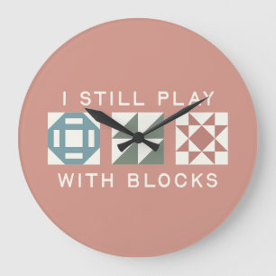 Ich Spiele Immer Noch Mit Blöcken Quilter's Große Wanduhr