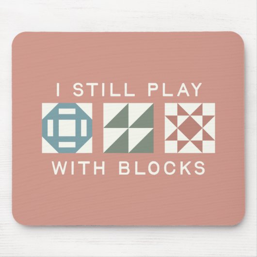 Ich Spiele Immer Noch Mit Blöcken Quilter's Mousepad (Vorne)