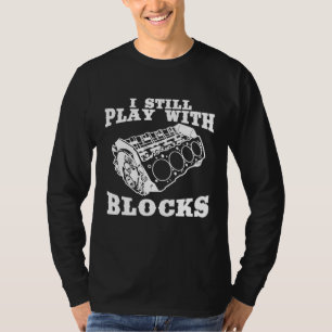 Ich spiele immer noch mit Blocks Motor Autoenthusi T-Shirt