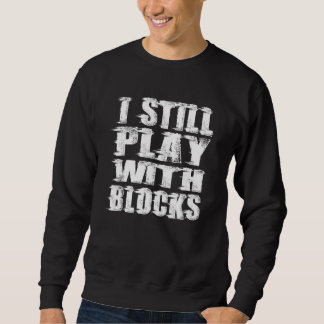 Ich spiele immer noch mit mechanischen Blockautos Sweatshirt