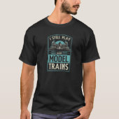 Ich spiele immer noch mit Modellbahnen Hobby Model T-Shirt (Vorderseite)